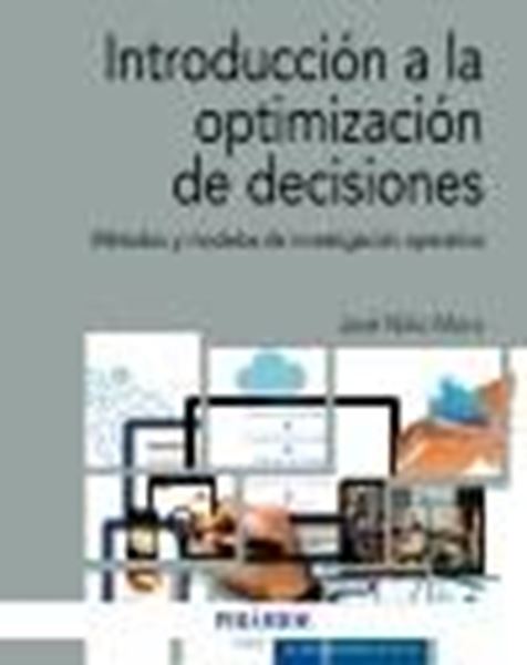 Introducción a la optimización de decisiones "Métodos y modelos de investigación operativa"