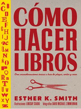 Cómo hacer libros "Crea encuadernaciones únicas a base de plegar, cortar y coser"