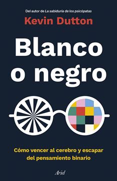 Blanco o negro, 2021 "Cómo vencer al cerebro y escapar del pensamiento binario"