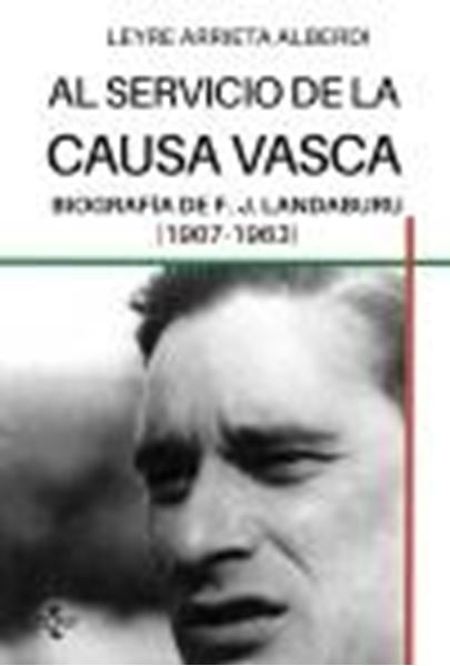 Al servicio de la causa vasca "Biografía de F.J. Landaburu (1907-1963)"