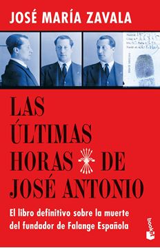 Las últimas horas de José Antonio "El libro definitivo sobre la muerte del fundador de Falange Española"