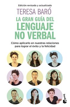 La gran guía del lenguaje no verbal "Cómo aplicarlo en nuestras relaciones para lograr el éxito y la felicida"