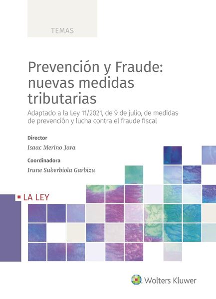 Prevención y fraude: nuevas medidas tributarias, 2021 "Adaptado a la Ley 11/2021, de 9 de julio, de medidas de prevención y lucha contra el fraude fiscal"