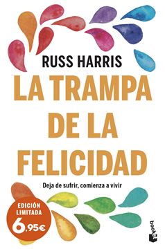 La trampa de la felicidad "Deja de sufrir, comienza a vivir"