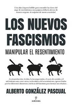 Nuevos Fascismos. Manipular el Resentimiento