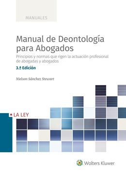 Manual de Deontología para Abogados, 3ª ed, 2021 "Principios y normas que rigen la actuación profesional de abogadas y abo"