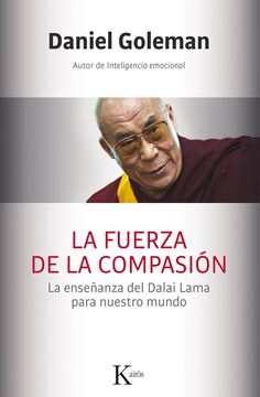 La fuerza de la compasión "La enseñanza del Dalai Lama para nuestro mundo"
