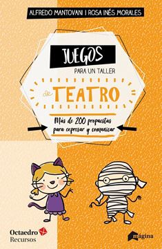 Juegos para un taller de teatro "Más de 200 propuestas para expresarse y comunicar en el aula"