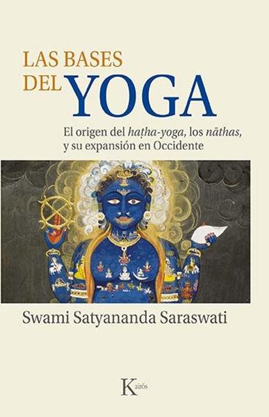 Las bases del yoga "El origen del hatha-yoga, los nathas y su expansión en Occidente"