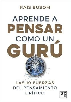 Aprender a Pensar como un Gurú "Las 10 Fuerzas del Pensamiento Crítico"