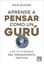 Aprender a Pensar como un Gurú "Las 10 Fuerzas del Pensamiento Crítico"