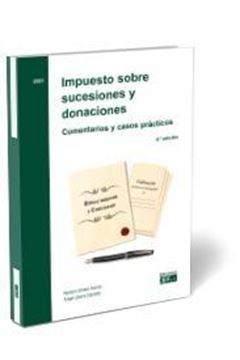 Impuesto sobre sucesiones y donaciones. 4ª ed, 2021 "Comentarios y casos prácticos"