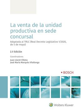 La venta de la unidad productiva en sede concursal, 2ª ed, 2022 "Adaptada al TRLC (Real Decreto Legislativo 1/2020, de 5 de mayo)"