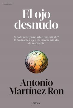 Ojo desnudo, El "Si no lo ven, ¿cómo saben que está ahí? El fascinante viaje de la ciencia más allá de lo aparente"