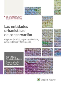 Las entidades urbanísticas de conservación, 2022 "Régimen jurídico, aspectos técnicos, jurisprudenciales y formularios"