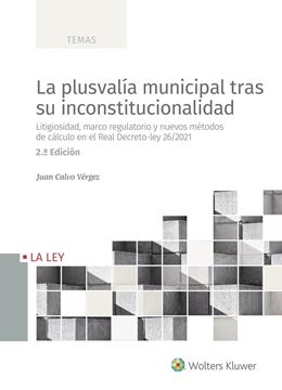 Plusvalía municipal tras su inconstitucionalidad, La, 2ª ed, 2022 "Litigiosidad, marco regulatorio y los nuevos métodos de cálculo en el Re"