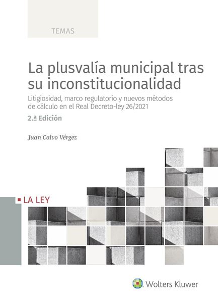 Plusvalía municipal tras su inconstitucionalidad, La, 2ª ed, 2022 "Litigiosidad, marco regulatorio y los nuevos métodos de cálculo en el Re"