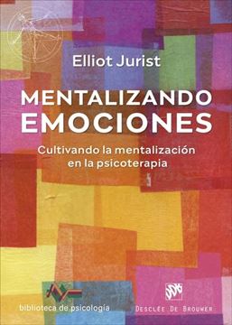 Mentalizando emociones. Cultivando la mentalización en la psicoterapia