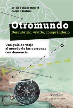 Otromundo. Descubrirlo, vivirlo, comprenderlo. Una guía de viaje al mundo de las personas con demencia