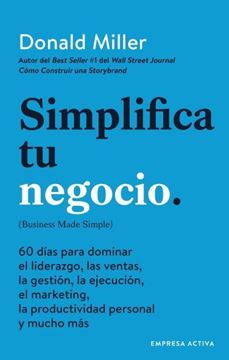 Simplifica tu negocio "60 días para aprender gestión, marketing, ventas, liderazgo y productivi"