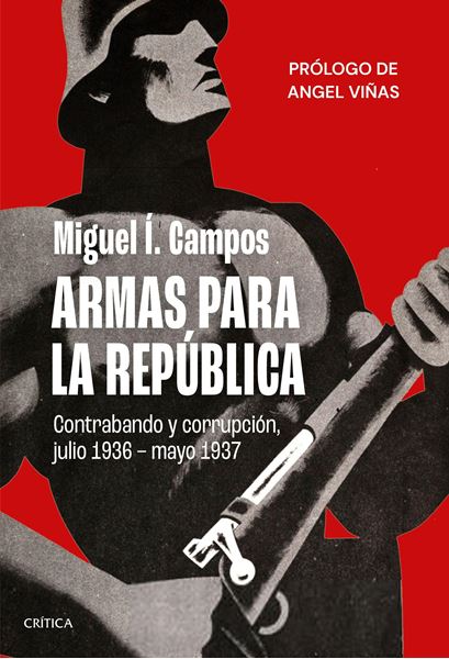 Armas para la República "Contrabando y corrupción, julio de 1936 - mayo de 1937"