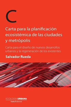 Carta para la Planificación Ecosistemica de las Ciudades y Metropolis "Carta para el Diseño de Nuevos Desarrollos Urbanos y la Regeneración De los existentes"