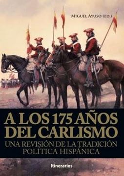 Una revisión de la tradición política hispánica "actas del Congreso Internacional "A los 175 Años del Carlismo" : celebra"