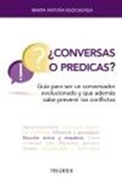 ¿Conversas o predicas? "Guía para ser un conversador evolucionado y que además sabe prevenir los"