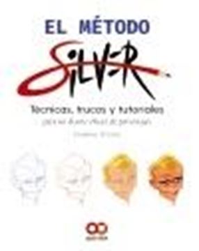 El método Silver "Tecnicas, trucos y tutoriales para un diseño eficaz de personajes"