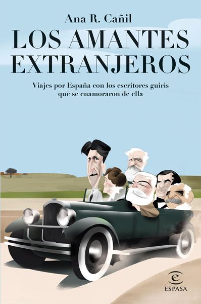 Los amantes extranjeros "Viajes por España con los escritores guiris que se enamoraron de ella"