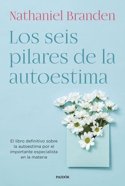 Los seis pilares de la autoestima, 2022 "El libro definitivo sobre la autoestima por el importante especialista e"