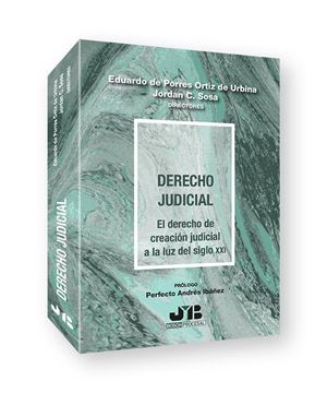 Derecho Judicial "El Derecho de creación judicial a la luz del Siglo XXI"