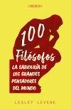 100 filósofos "La sabiduría de los grandes pensadores del mundo"