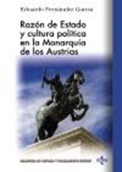 Razón de Estado y cultura política en la monarquía de los Austrias