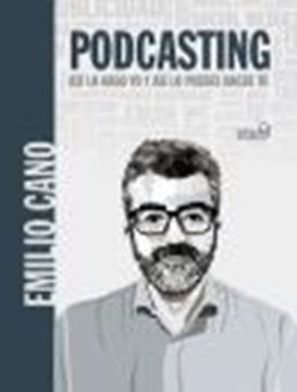 Podcasting. Así lo hago yo y así lo puedes hacer tú