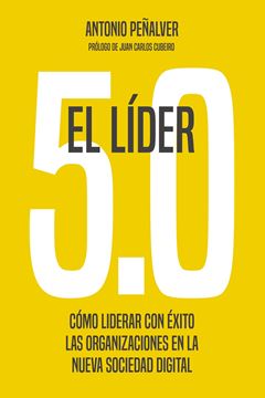 El líder 5.0 "Cómo liderar con éxito las organizaciones en la nueva sociedad digital"