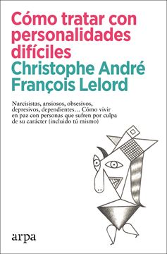 Cómo tratar con personalidades difíciles, 2022 "Narcisistas, ansiosos, obsesivos, depresivos, dependientes..."