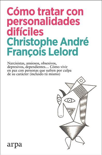 Cómo tratar con personalidades difíciles, 2022 "Narcisistas, ansiosos, obsesivos, depresivos, dependientes..."