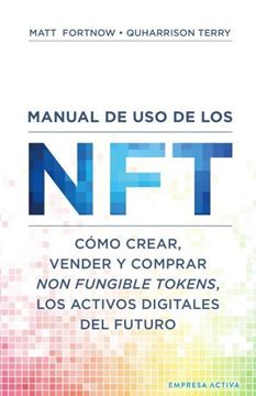 Manual de uso de los NFT, 2022 "Cómo crear, vender y comprar Non Fungible Tokens, los activos digitales"