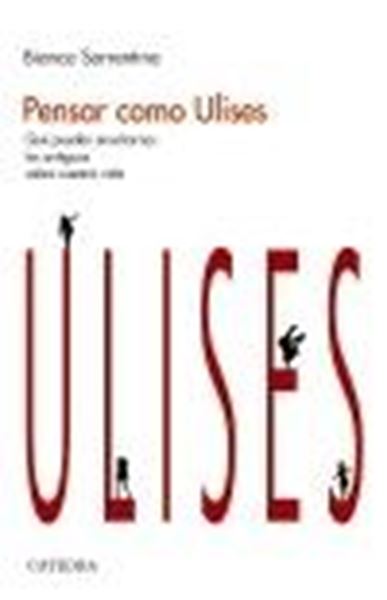 Pensar como Ulises "Qué pueden enseñarnos los antiguos sobre nuestra vida"