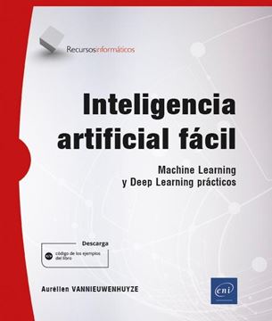 Inteligencia artificial fácil "Machine Learning y Deep Learning prácticos"