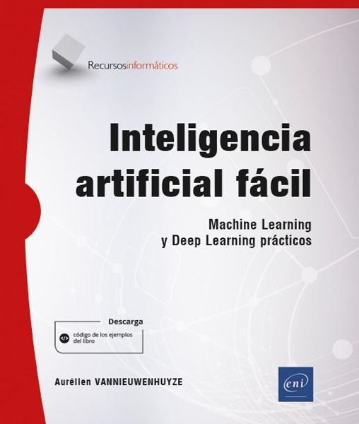 Inteligencia artificial fácil "Machine Learning y Deep Learning prácticos"