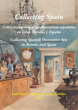 Collecting Spain "Coleccionismo de artes decorativas españolas en Gran Bretaña y España"