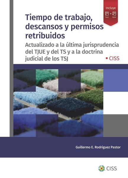 Tiempo de trabajo, descansos y permisos retribuidos, 2022 "Actualizado a la última jurisprudencia del TJUE y del TS y a la doctrina judicial de los TSJ"