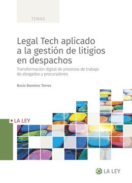 Legal Tech aplicado a la gestión de litigios en despachos, 2022 "Transformación digital de procesos de trabajo de abogados y procuradores"