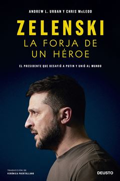 Zelenski: la forja de un héroe "El presidente que desafió a Putin y unió al mundo"