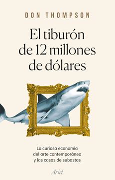 Tiburón de 12 millones de dólares, El "La curiosa economía del arte contemporáneo y las casas de subastas"