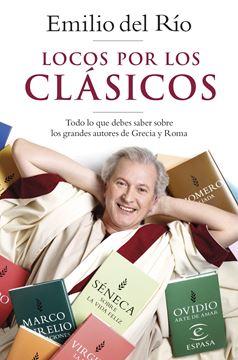 Locos por los clásicos "Todo lo que debes saber sobre los grandes autores de Grecia y Roma"