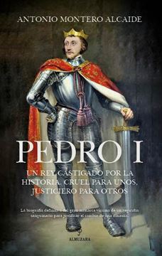 Pedro I "Un rey castigado por la Historia, cruel para unos, justiciero para otros"