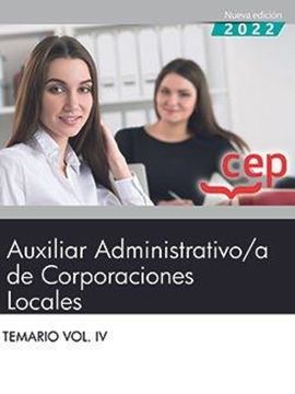 Temario Vol. IV Auxiliar Administrativo de Corporaciones Locales, 2022